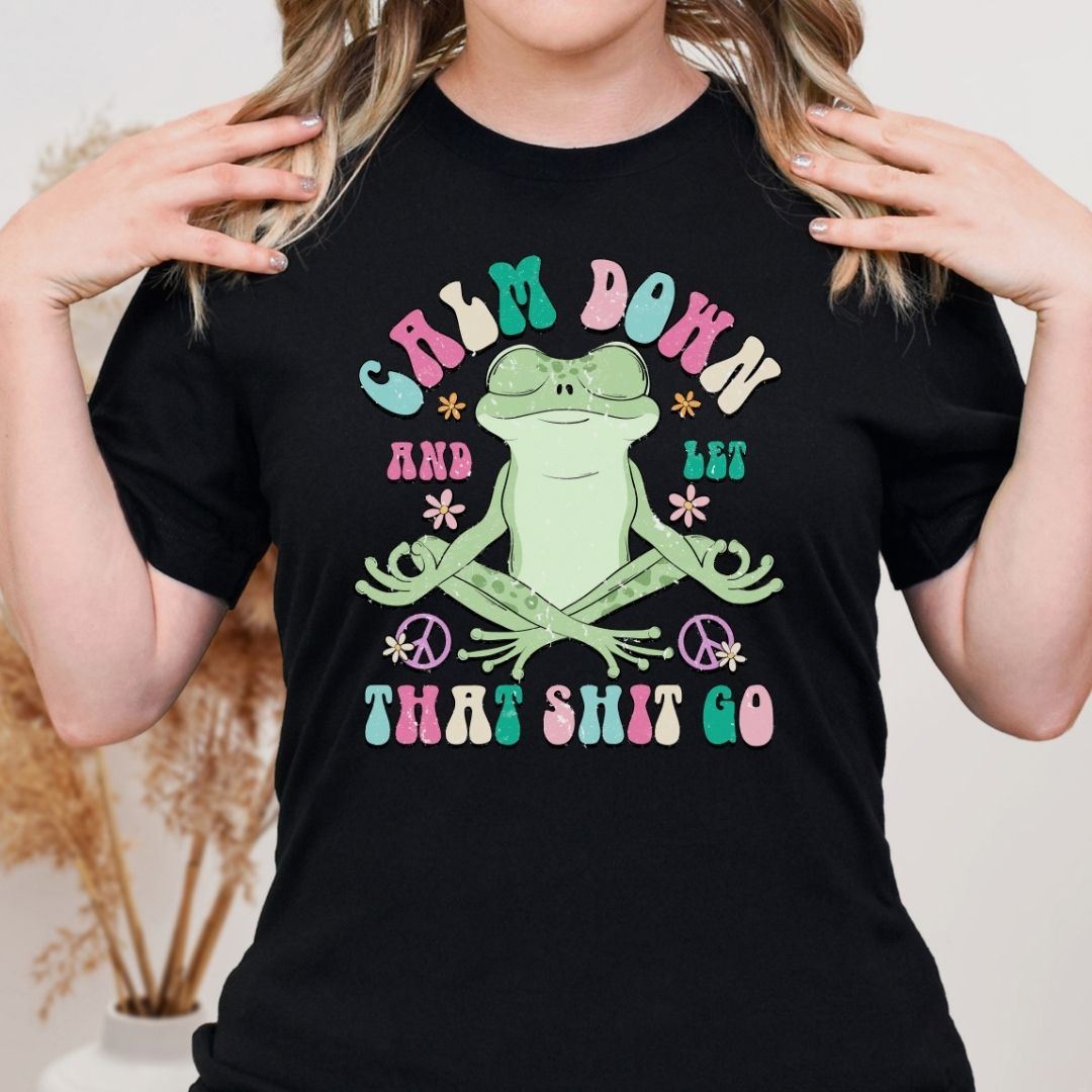 Calm Down Let that Shit Go Yoga Funny Unisex Tee