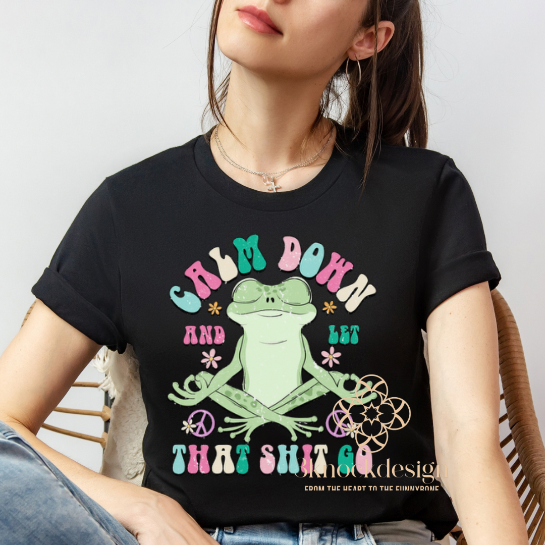 Calm Down Let that Shit Go Yoga Funny Unisex Tee