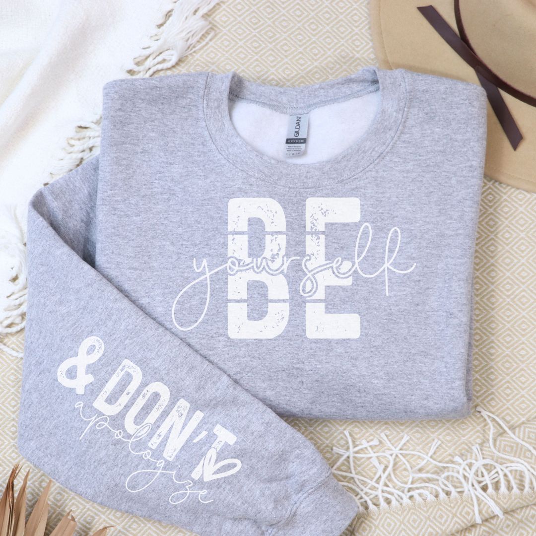 Be Yourself and Don't Apologize Unisex Inspirational Sweatshirt